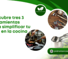 Descubre tres (03) herramientas para simplificar tu vida en la cocina.